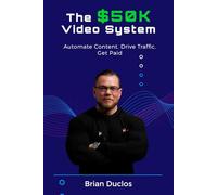 The $50k Video System: Automate Content. Drive Traffic. Get Paid (The 7-Figure Affiliate System)