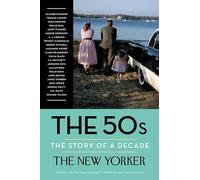 The 50s: The Story of a Decade (New Yorker: The Story of a Decade)