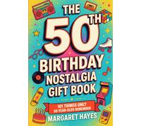 The 50th Birthday Nostalgia Gift Book: 101 Things Only 50-Year-Olds Remember - A Nostalgic Gift Book of Memories from a Legendary Generation | For Men & Women Turning 50