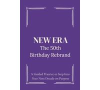 The 50th Birthday Rebrand Journal: A Guided Practice to Step Into Your Next Decade on Purpose