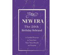 The 50th Birthday Rebrand Journal: A Guided Practice to Step Into Your Next Decade on Purpose
