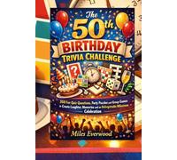 The 50th Birthday Trivia Challenge: 350 Fun Quiz Questions, Party Puzzles and Group Games to Create Laughter, Memories and an Unforgettable Milestone Celebration.