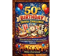 The 50th Birthday Trivia Challenge: 350 Fun Quiz Questions, Party Puzzles and Group Games to Create Laughter, Memories and an Unforgettable Milestone Celebration.