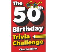 The 50th Birthday Trivia Challenge: Take A Walk Down Memory Lane With Fun Brain-Teasers And Quizzes For Fifty-Year-Olds (50th Birthday Gift)