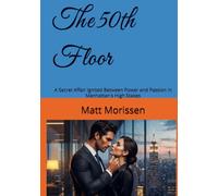 The 50th Floor: A Secret Affair Ignited Between Power and Passion in Manhattan's High Stakes