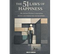 THE 51 LAWS OF HAPPINESS: The Ancient Wisdom Compendium ~ Step into a Life of Freedom, Peace, and True Happiness (Self-Help & Life DIY Guides)