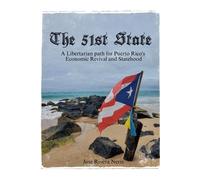 The 51st State: A Libertarian path for Puerto Rico's Economic Revival and Statehood (Politics)