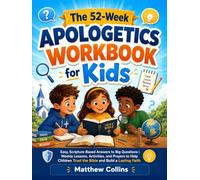 The 52-W pologetics Workbook for Kids: Easy, Scripture-Based Answers to Big Questions | Weekly Lessons, Activities, and Prayers to Help Children Trust the Bible and Build a Lasting Faith