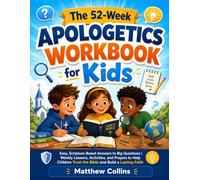 The 52-W pologetics Workbook for Kids: Easy, Scripture-Based Answers to Big Questions | Weekly Lessons, Activities, and Prayers to Help Children Trust the Bible and Build a Lasting Faith