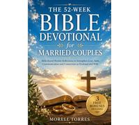 The 52-Week Bible Devotional for Married Couples: Bible-Based Weekly Reflections to Strengthen Love, Faith, Communication and Connection as Husband and Wife