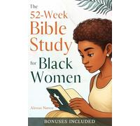 The 52-Week Bible Study For Black Women: How to start your faith journey and study the Bible confidently, without overwhelm or perfectionism.