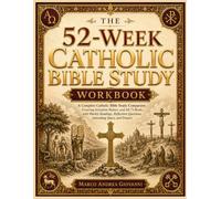 The 52-W atholic Bible Study Workbook: A Complete Catholic Bible Study Companion Through Salvation History and All 73 Books, with Weekly Readings, ... Questions, Journaling Space, and Prayers