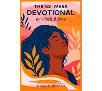 The 52- W evotional For Black Women: Weekly Scripture, Prayer, and Encouragement for Your Spiritual Journey
