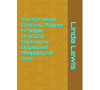 The 52-Week Grocery Planner A Simple, Practical System for Organized Shopping All Year