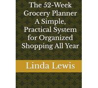 The 52-W rocery Planner A Simple, Practical System for Organized Shopping All Year