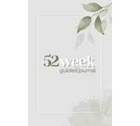 The 52-Week Guided Journal: Weekly Planner for Goal Setting, Personal Growth, and Consistency; 12-Month Undated Progress Tracker