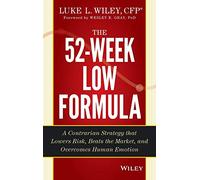 The 52-Week Low Formula: A Contrarian Strategy that Lowers Risk, Beats the Market, and Overcomes Human Emotion