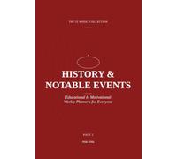 The 52 Weeks Collection: History & Notable Events: Part 2 - Educational & Motivational Weekly Planners for Everyone