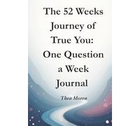 The 52 Weeks Journey of True You: One Question a Week Journal: Weekly Reflection Prompts for Self Discovery