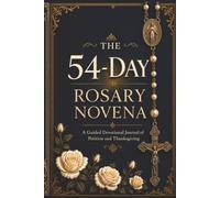 The 54-Day Rosary Novena: A Guided Devotional Journal of Petition and Thanksgiving