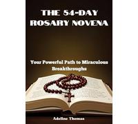 The 54-Day Rosary Novena: Your Powerful Path to Miraculous Breakthroughs (The Christian Devotions Library)