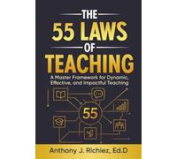 The 55 Laws of Teaching: A Master Framework for Dynamic, Effective, and Impactful Teaching
