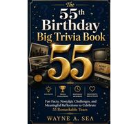 THE 55th BIRTHDAY BIG TRIVIA BOOK: Fun Facts, Nostalgic Challenges, and Meaningful Reflections to Celebrate 55 Remarkable Years