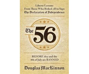 The 56: Liberty Lessons from Those Who Risked All to Sign the Declaration of Independence