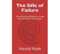 The 5As of Failure: A practical workbook on how to turn failure to success