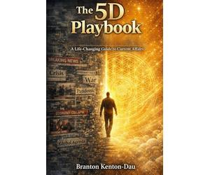 THE 5D PLAYBOOK: A Life-Changing Guide to Current Affairs