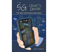 The 5G User’s Guide: The Next Generation Revealed