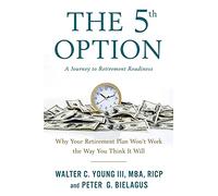 The 5th Option: Why Your Retirement Plan Won't Work the Way You Think It Will