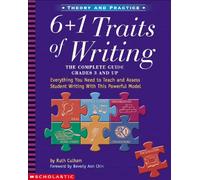 6 + 1 Traits of Writing: The Complete Guide: Grades 3 & Up: Everything You Need to Teach and Assess Student Writing with This Powerful Model