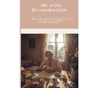 The 6-Day Transformation Workbook: From the Tailored Rituals™ of The Midlife Couturier™”