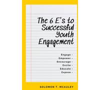 The 6 E’s to Successful Youth Engagement: Engage | Empower | Encourage Excite | Educate | Expose