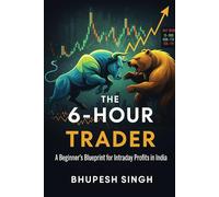 The 6-Hour Trader: A Beginner’s Blueprint for Intraday Profits in India