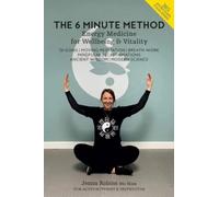 THE 6 MINUTE METHOD: Energy Medicine for Wellbing & Vitality