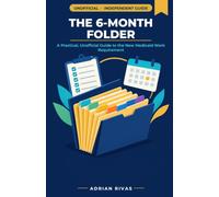 The 6-Month Folder: An Independent, Unofficial Guide to the New Medicaid Work Requirement: How to Report Your Hours or Prove Your Exemption Without Losing Your Coverage