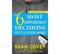 The 6 Most Important Decisions You'll Ever Make: A Guide for Teens: Updated for the Digital Age
