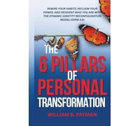 The 6 Pillars of Personal Transformation: Rewire Your Habits, Reclaim Your Power, and Reinvent Who You Are with the Dynamic Identity Reconfiguration Method (DIRM 3.0) (DIRM transformation)