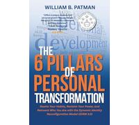 The 6 Pillars of Personal Transformation: Rewire Your Habits, Reclaim Your Power, and Reinvent Who You Are with the Dynamic Identity Reconfiguration Method (DIRM 3.0) (DIRM transformation)