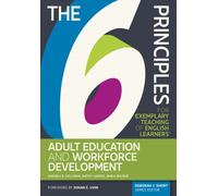The 6 Principles for Exemplary Teaching of English Learners® : Adult Education and Workforce Development