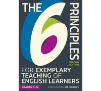 The 6 Principles for Exemplary Teaching of English Learners: Grades K-12, Second Edition