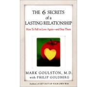 The 6 Secrets of a Lasting Relationship: How to Fall in Love Again and Stay There