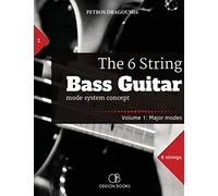 The 6 String Bass Guitar: mode system concept, Volume 1: major modes