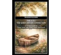The 6 Ts - The Quiet Art of Connection: A Gentle Guide to Trust, Time, Talk, Treat, Team, and Touch (SELF HELP - Timeless Wisdom Series)