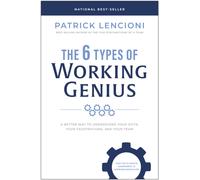 The 6 Types of Working Genius : A Better Way to Understand Your Gifts, Your Frustrations, and Your Team