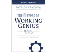 The 6 Types of Working Genius: A Better Way to Understand Your Gifts, Your Frustrations, and Your Team
