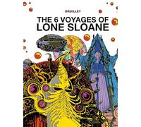 The 6 Voyages of Lone Sloane: Volume 1