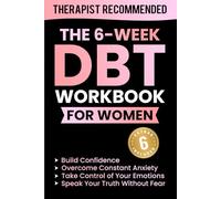 The 6-Week DBT Workbook for Women: Daily Tools to Build Confidence, Take Control of Your Emotions, Overcome Constant Anxiety, and Speak Your Truth Without Fear (Thrivemind Books)